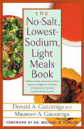 The No-Salt, Lowest-Sodium Light Meals Book - Gazzaniga, Donald A, and Gazzaniga, Maureen A, and Fowler, Michael B, Dr., M.D., MB, FRCP (Foreword by)