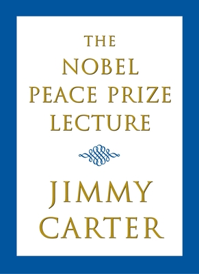 The Nobel Peace Prize Lecture - Carter, Jimmy, President