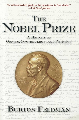 The Nobel Prize: A History of Genius, Controversy, and Prestige - Feldman, Burton