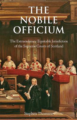 The Nobile Officium: The Extraordinary Equitable Jurisdiction of the Supreme Courts of Scotland - Thomson, Stephen