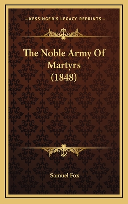 The Noble Army of Martyrs (1848) - Fox, Samuel