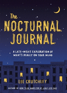 The Nocturnal Journal: A Late Night Exploration of What's Really On Your Mind