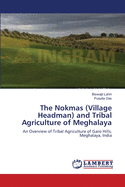 The Nokmas (Village Headman) and Tribal Agriculture of Meghalaya