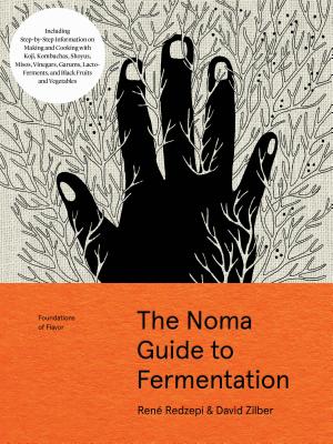 The Noma Guide to Fermentation: Including Koji, Kombuchas, Shoyus, Misos, Vinegars, Garums, Lacto-Ferments, and Black Fruits and Vegetables - Redzepi, Rene, and Zilber, David