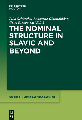 The Nominal Structure in Slavic and Beyond - Schrcks, Lilia (Editor), and Giannakidou, Anastasia (Editor), and Etxeberria, Urtzi (Editor)