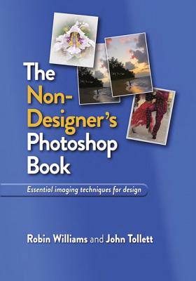 The Non-Designer's Photoshop Book - Williams, Robin, and Tollett, John