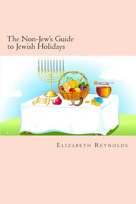 The Non-Jew's Guide to Jewish Holidays - Reynolds, Elizabeth
