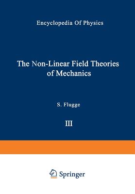 The Non-Linear Field Theories of Mechanics / Die Nicht-Linearen Feldtheorien Der Mechanik - Truesdell, C (Contributions by), and Noll, W (Contributions by)