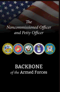 The Noncommissioned Officer and Petty Officer: Backbone of the Armed Forces - Battaglia, Bryan B, and National Defense University Press, and Dempsey, Martin E (Introduction by)