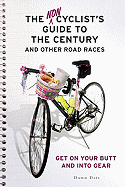 The Noncyclist's Guide to the Century and Other Road Races: Get on Your Butt and Into Gear - Dais, Dawn