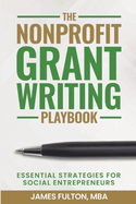 The Nonprofit Grant Writing Playbook: Essential Strategies for Social Entrepreneurs