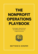 The Nonprofit Operations Playbook: Understanding Nonprofit Operations for Mission-Driven Organizations