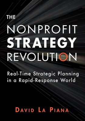 The Nonprofit Strategy Revolution: Real-Time Strategic Planning in a Rapid-Response World - La Piana, David