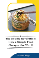 The Noodle Revolution: How a Simple Food Changed the World Investigation