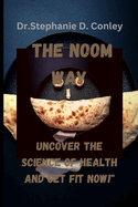 The Noom Way: Uncover the Science of Health and Get Fit Now!"Dr.Stephanie D. Conley