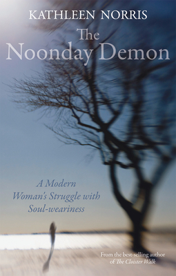 The Noonday Demon: A Modern Woman's Struggle with Soulweariness - Norris, Kathleen