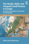 The Nordic, Baltic and Visegrd Small Powers in Europe: A Dance with Giants for Survival and Prosperity