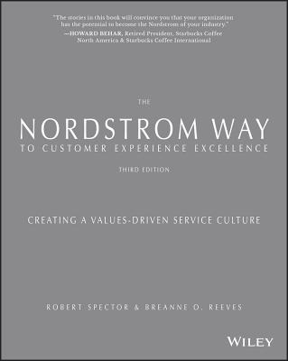 The Nordstrom Way to Customer Experience Excellence: Creating a Values-Driven Service Culture - Spector, Robert, and Reeves, Breanne O