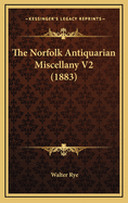 The Norfolk Antiquarian Miscellany V2 (1883)