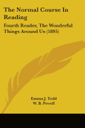 The Normal Course In Reading: Fourth Reader, The Wonderful Things Around Us (1895)