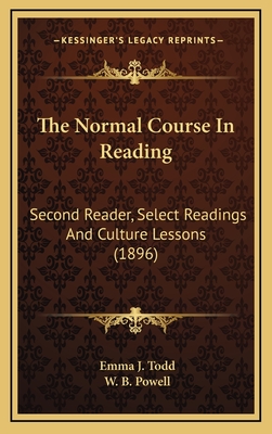 The Normal Course in Reading: Second Reader, Select Readings and Culture Lessons (1896) - Todd, Emma J, and Powell, W B