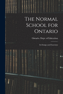 The Normal School for Ontario [microform]: Its Design and Functions