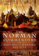 The Norman Commanders: Masters of Warfare, 911-1135
