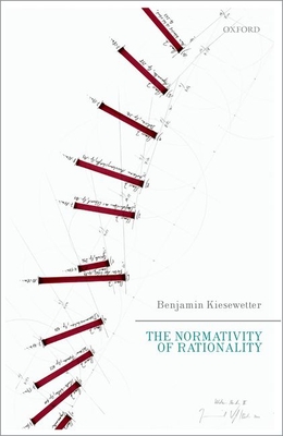 The Normativity of Rationality - Kiesewetter, Benjamin