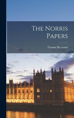 The Norris Papers - Heywood, Thomas