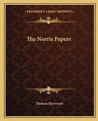 The Norris Papers - Heywood, Thomas, Professor (Editor)