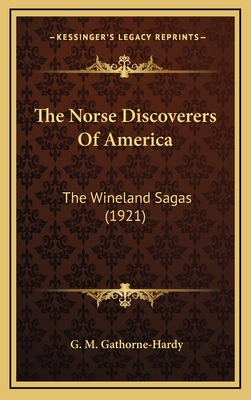 The Norse Discoverers of America: The Wineland Sagas (1921) - Gathorne-Hardy, G M (Translated by)