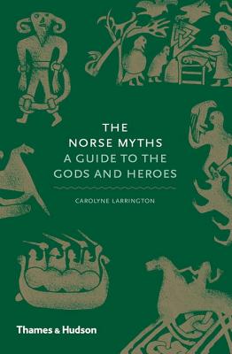 The Norse Myths: A Guide to the Gods and Heroes - Larrington, Carolyne
