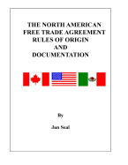 The North American Free Trade Agreement Rules of Origin and Documentation: 2018 Edition