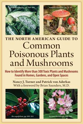 The North American Guide to Common Poisonous Plants and Mushrooms - Turner, Nancy J, and Von Aderkas, Patrick