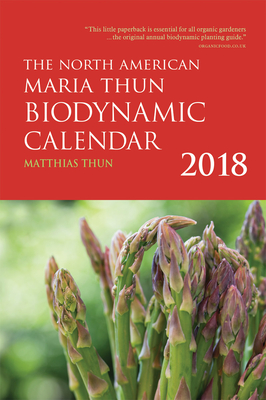 The North American Maria Thun Biodynamic Calendar: 2018 - Thun, Matthias