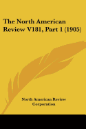 The North American Review V181, Part 1 (1905)