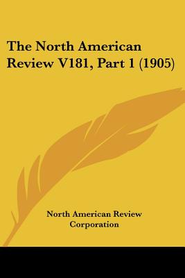 The North American Review V181, Part 1 (1905) - North American Review Corporation