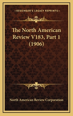 The North American Review V183, Part 1 (1906) - North American Review Corporation