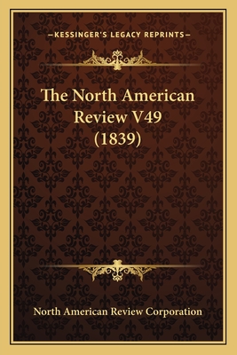 The North American Review V49 (1839) - North American Review Corporation