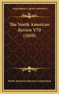 The North American Review V70 (1850)