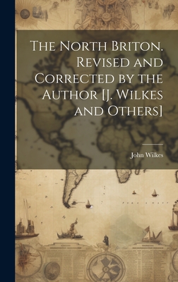 The North Briton. Revised and Corrected by the Author [J. Wilkes and Others] - Wilkes, John
