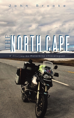 The North Cape: A Journey by Motorbike (Travelogue) - Brooke, John