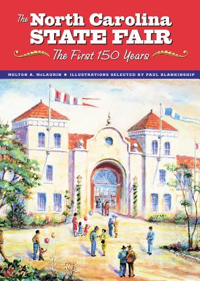 The North Carolina State Fair: The First 150 Years - McLaurin, Melton A
