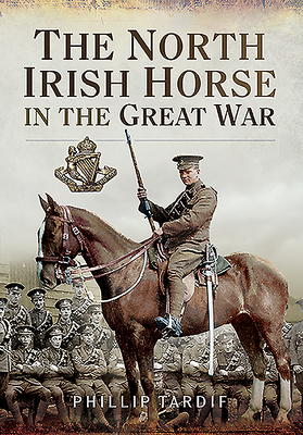 The North Irish Horse in the Great War - Tardif, Phillip