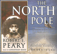 The North Pole: Its Discovery in 1909 Under the Auspices of the Peary Arctic Club - Peary, Robert E, and Reese (Read by)