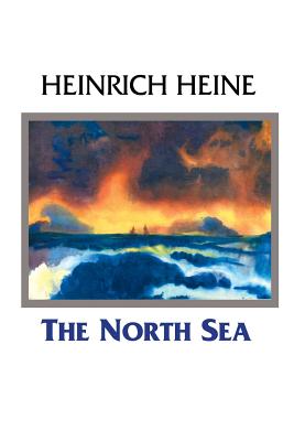 The North Sea - Heine, Heinrich, and Lazarus, Emma (Translated by), and Appleby, Carol (Editor)