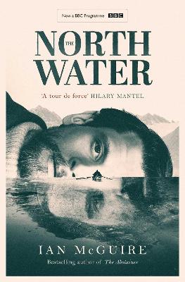 The North Water: Now a major BBC TV series starring Colin Farrell, Jack O'Connell and Stephen Graham - McGuire, Ian