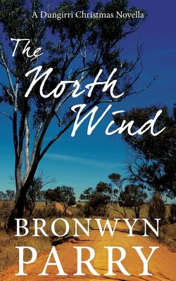 The North Wind: A Dungirri Christmas Novella - Parry, Bronwyn, Professor