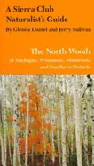 The North Woods of Michigan, Wisconsin, Minnesota (Sierra Club Naturalist's Guides) - Daniel, Glenda; Jerry Sullivan