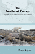 The Northeast Passage: A Guide to the Seas and Wildlife Islands of Arctic Siberia